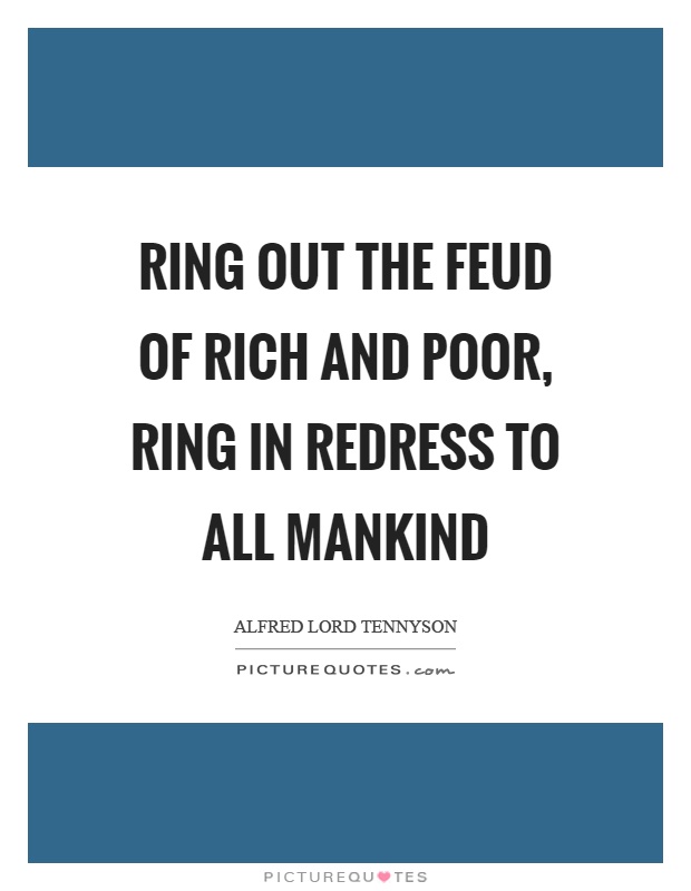 Ring out the feud of rich and poor, ring in redress to all mankind Picture Quote #1
