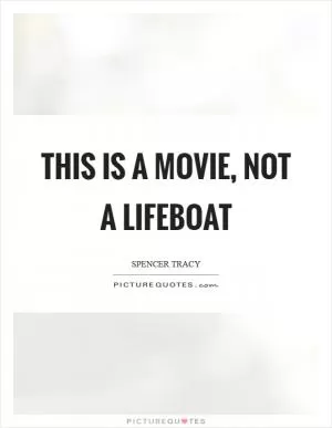 This is a movie, not a lifeboat Picture Quote #1