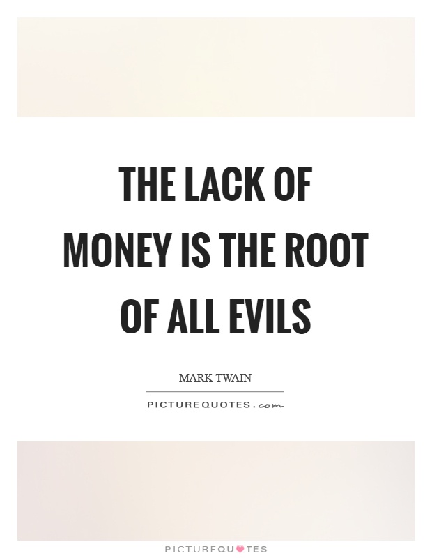 The lack of money is the root of all evils Picture Quote #1