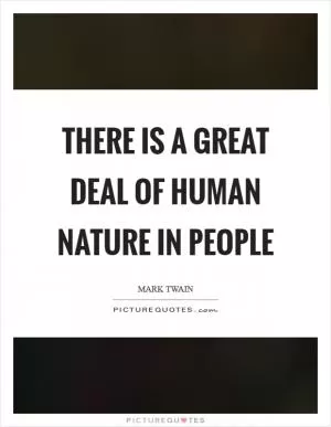 There is a great deal of human nature in people Picture Quote #1
