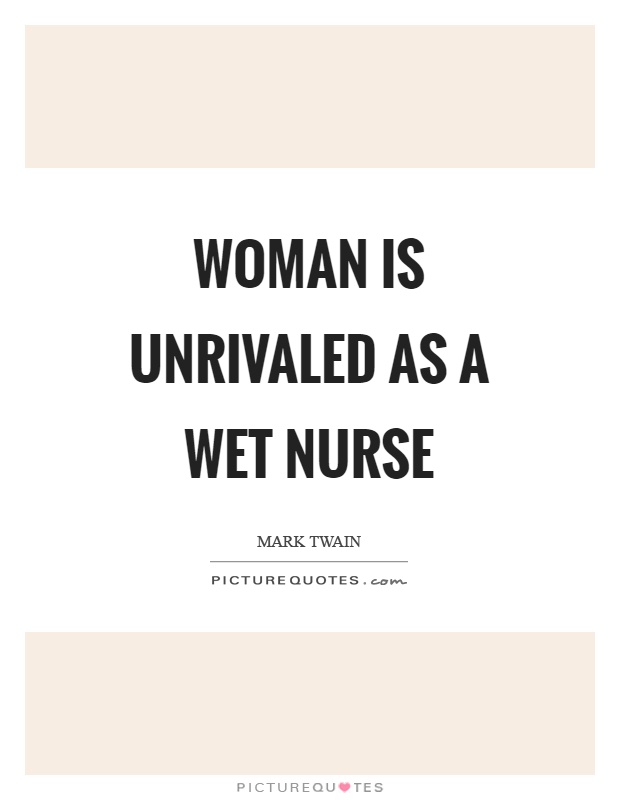 Woman is unrivaled as a wet nurse Picture Quote #1