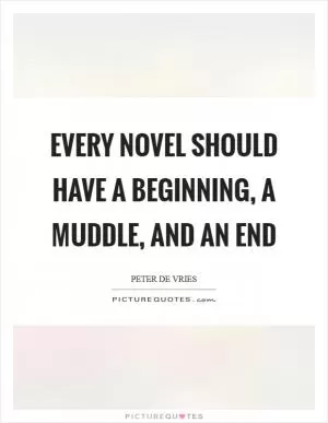 Every novel should have a beginning, a muddle, and an end Picture Quote #1
