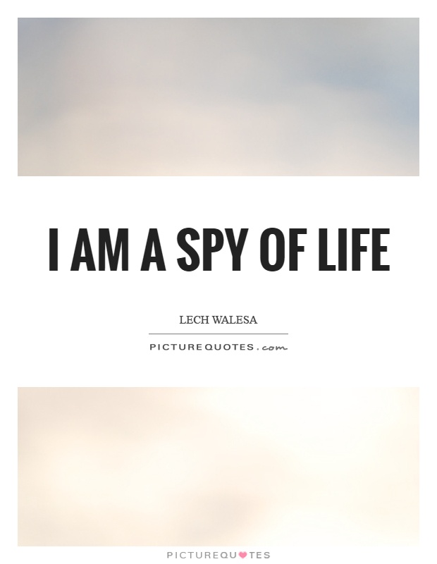 I am a spy of life Picture Quote #1