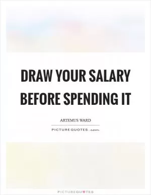 Draw your salary before spending it Picture Quote #1
