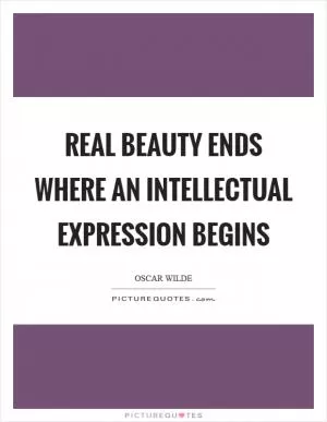 Real beauty ends where an intellectual expression begins Picture Quote #1