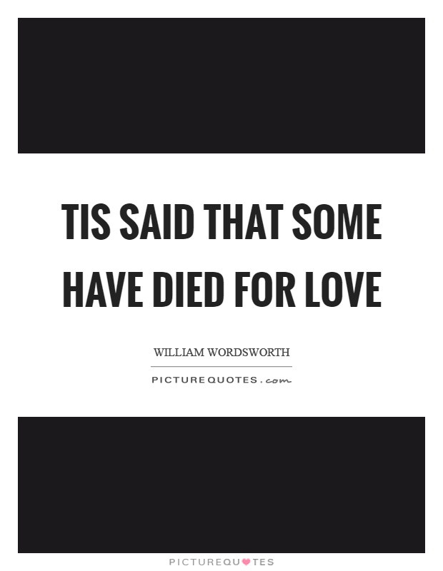 Tis said that some have died for love Picture Quote #1