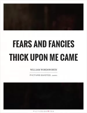 Fears and fancies thick upon me came Picture Quote #1