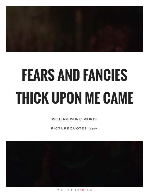 Fears and fancies thick upon me came Picture Quote #1