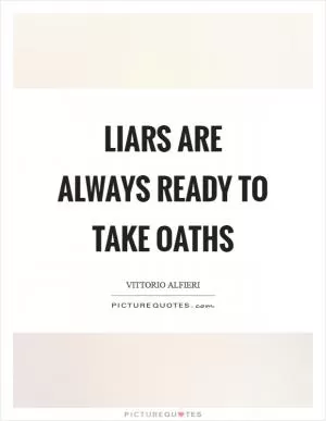 Liars are always ready to take oaths Picture Quote #1