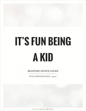 It’s fun being a kid Picture Quote #1