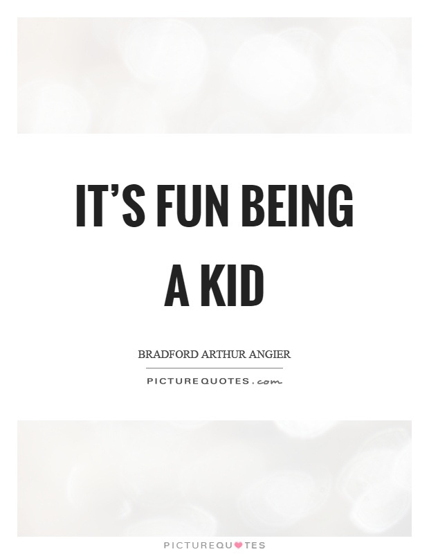 It's fun being a kid Picture Quote #1