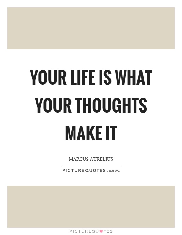 Your life is what your thoughts make it Picture Quote #1