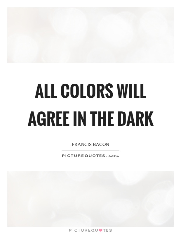 All colors will agree in the dark Picture Quote #1