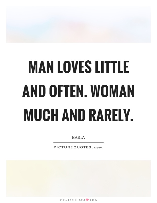 Man loves little and often. Woman much and rarely Picture Quote #1