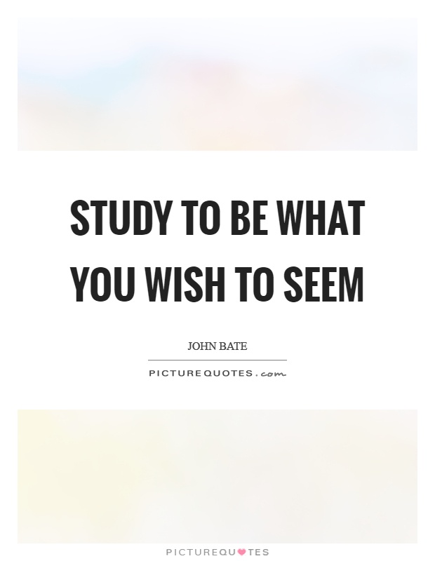 Study to be what you wish to seem Picture Quote #1