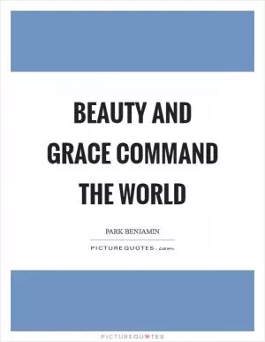 Beauty and grace command the world Picture Quote #1