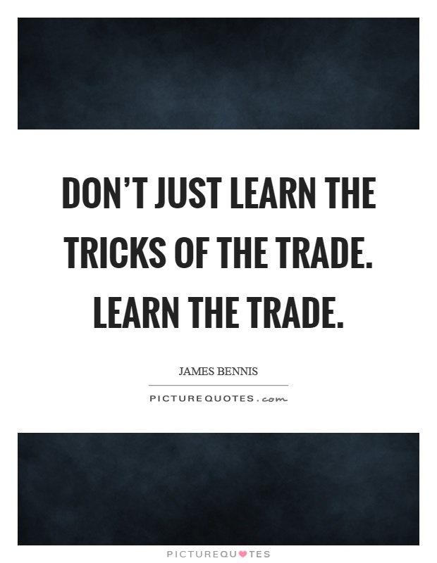 Don't just learn the tricks of the trade. Learn the trade Picture Quote #1