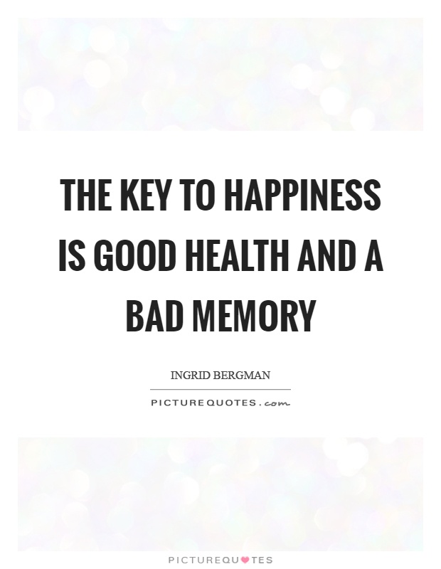The key to happiness is good health and a bad memory Picture Quote #1