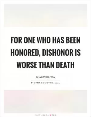 For one who has been honored, dishonor is worse than death Picture Quote #1