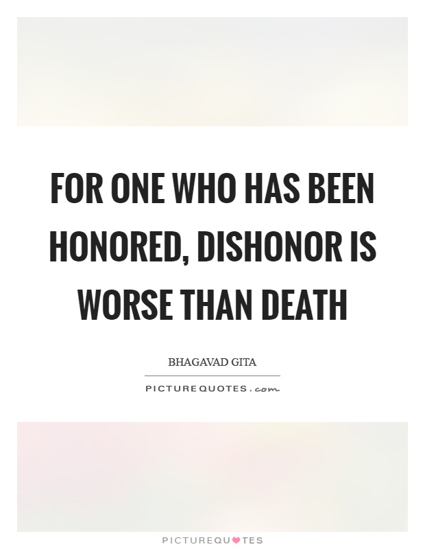 For one who has been honored, dishonor is worse than death Picture Quote #1