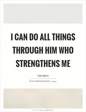 I can do all things through him who strengthens me Picture Quote #1