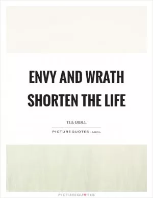 Envy and wrath shorten the life Picture Quote #1