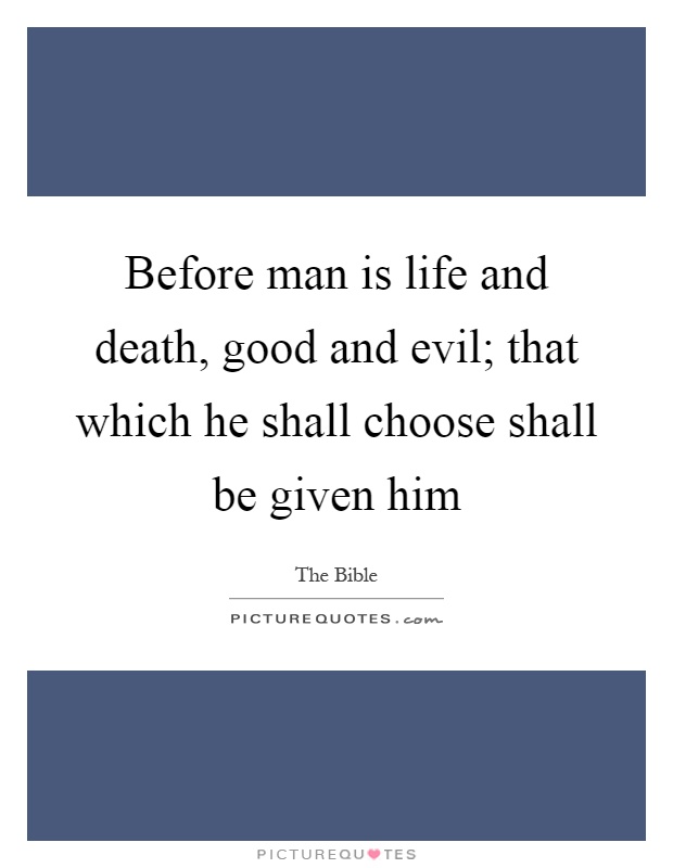 Before man is life and death, good and evil; that which he shall choose shall be given him Picture Quote #1