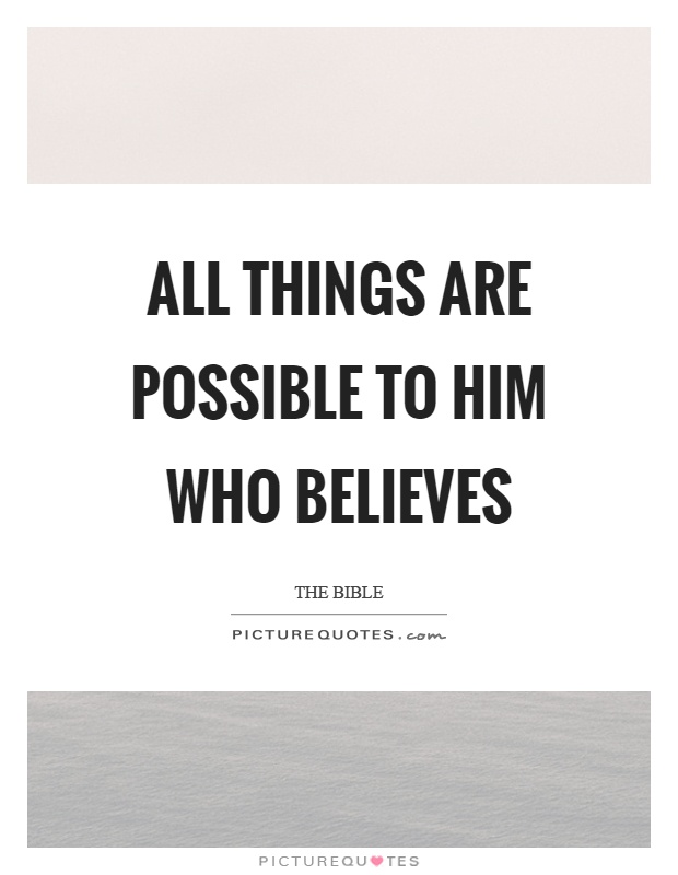 All things are possible to him who believes Picture Quote #1