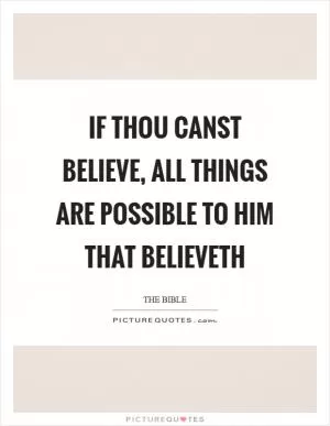 If thou canst believe, all things are possible to him that believeth Picture Quote #1