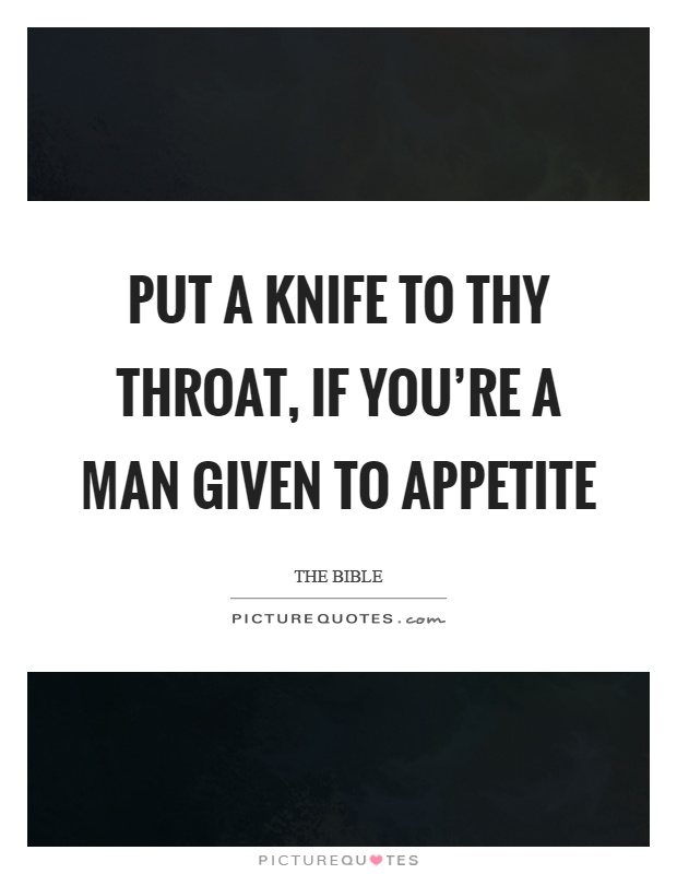 Put a knife to thy throat, if you're a man given to appetite Picture Quote #1