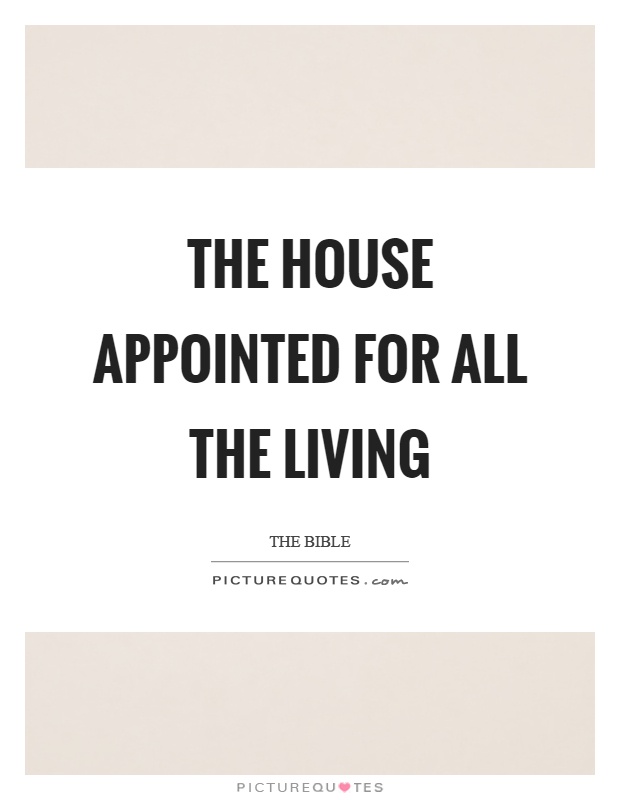 The house appointed for all the living Picture Quote #1