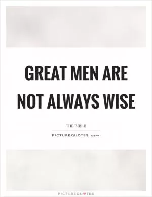 Great men are not always wise Picture Quote #1