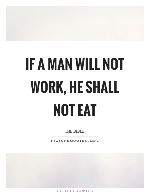 If a man will not work, he shall not eat Picture Quote #1