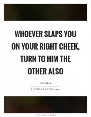 Whoever slaps you on your right cheek, turn to him the other also Picture Quote #1