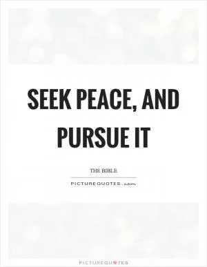 Seek peace, and pursue it Picture Quote #1