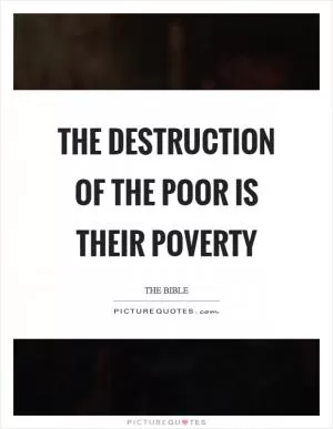 The destruction of the poor is their poverty Picture Quote #1