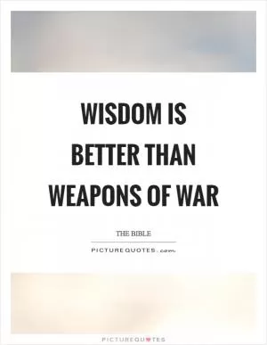 Wisdom is better than weapons of war Picture Quote #1