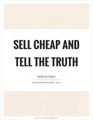 Sell cheap and tell the truth Picture Quote #1