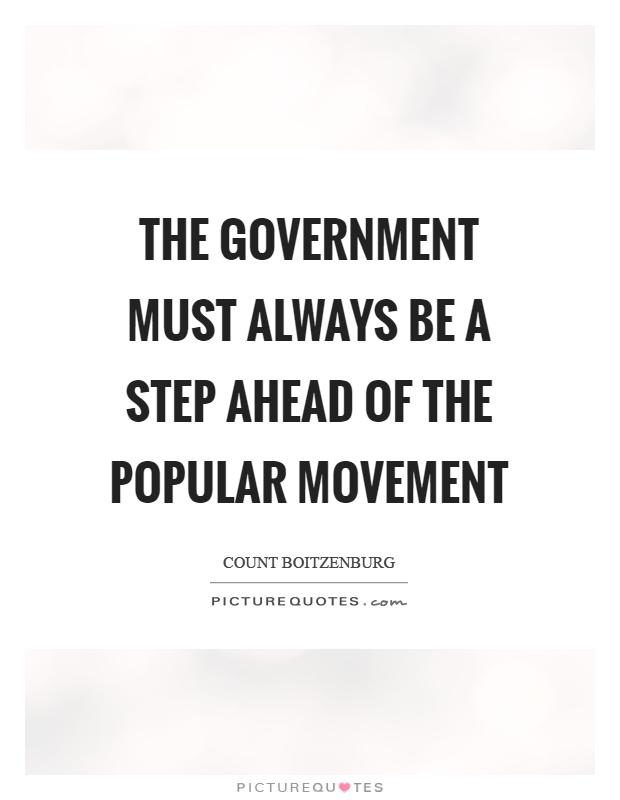 The government must always be a step ahead of the popular movement Picture Quote #1