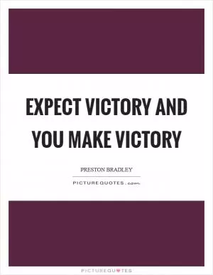 Expect victory and you make victory Picture Quote #1