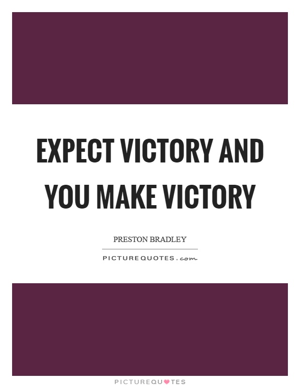 Expect victory and you make victory Picture Quote #1