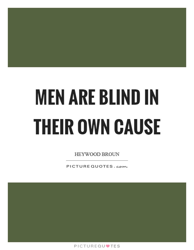 Men are blind in their own cause Picture Quote #1