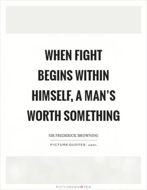 When fight begins within himself, a man’s worth something Picture Quote #1