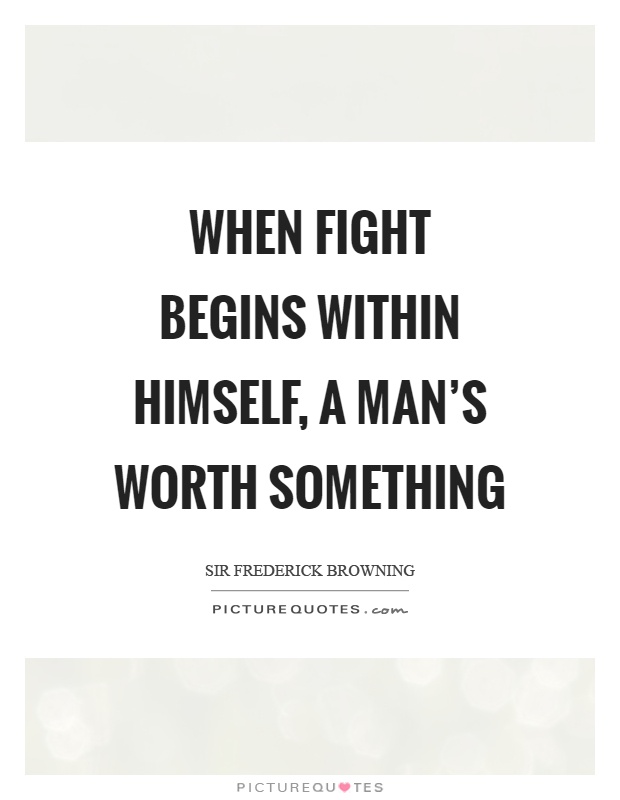 When fight begins within himself, a man's worth something Picture Quote #1