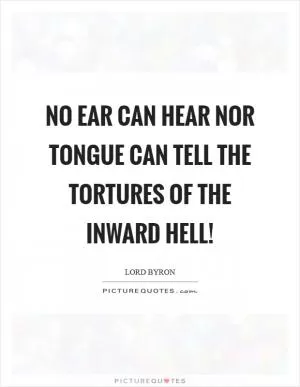 No ear can hear nor tongue can tell the tortures of the inward hell! Picture Quote #1