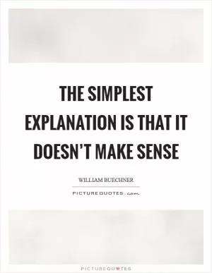 The simplest explanation is that it doesn’t make sense Picture Quote #1