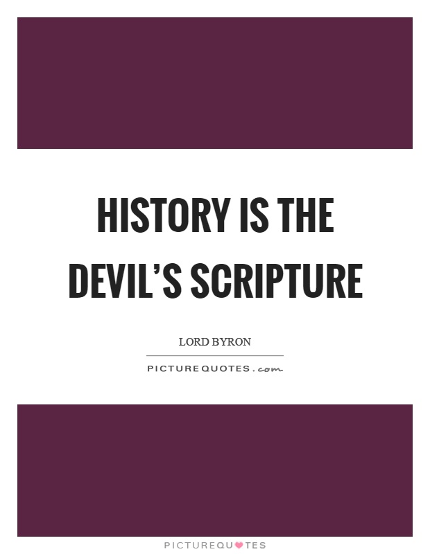 History is the devil's scripture Picture Quote #1