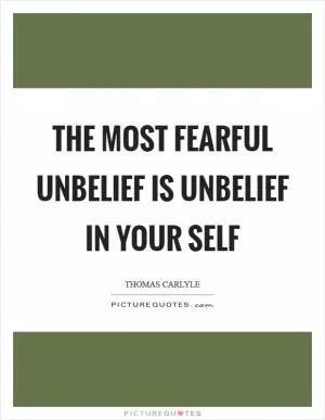 The most fearful unbelief is unbelief in your self Picture Quote #1
