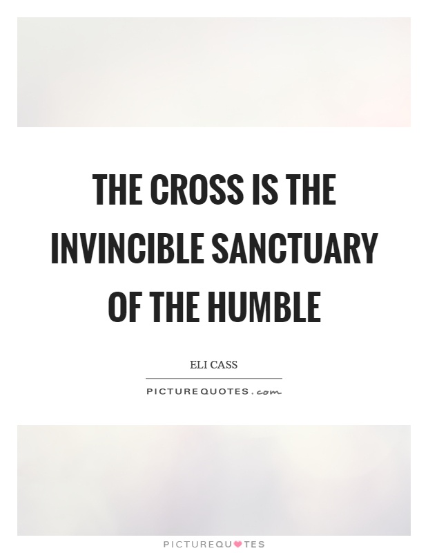 The cross is the invincible sanctuary of the humble Picture Quote #1