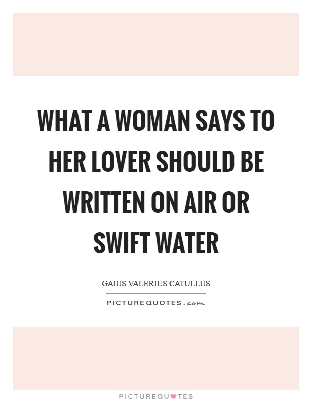 What a woman says to her lover should be written on air or swift water Picture Quote #1